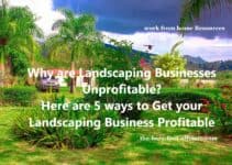 Why are Landscaping Businesses Unprofitable? Here are 5 things to help get your Landscaping Business Profitable.