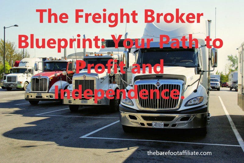 3 large trucks parked in a truck park with the freight broker blueprint: your path to profit and independence written across the image in red text. At the base of the image is thebarefootaffiliate in small white text.